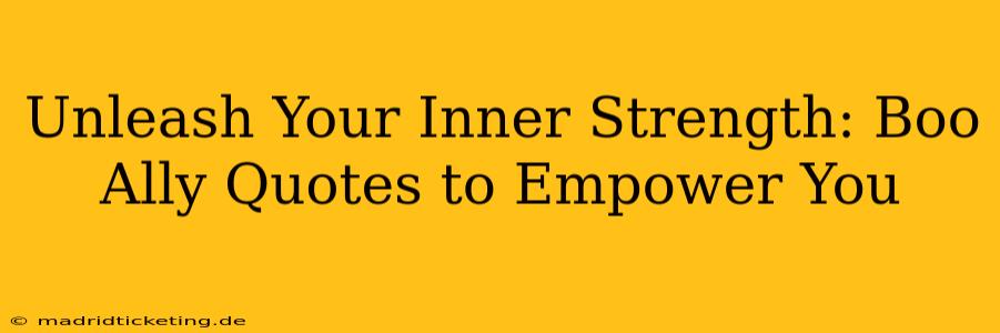 Unleash Your Inner Strength: Boo Ally Quotes to Empower You