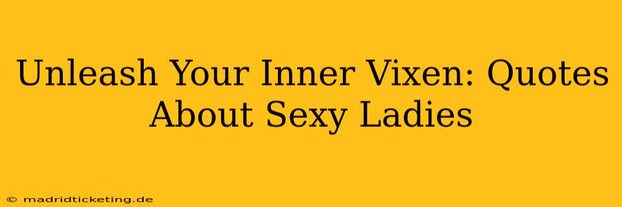 Unleash Your Inner Vixen: Quotes About Sexy Ladies