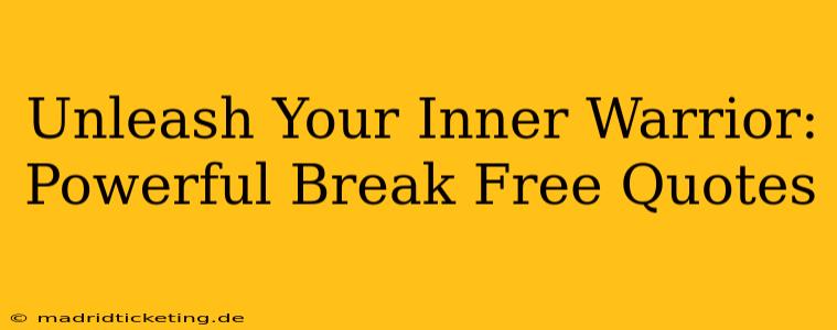 Unleash Your Inner Warrior: Powerful Break Free Quotes