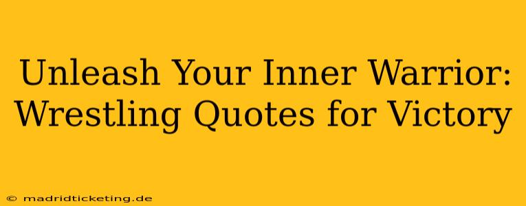 Unleash Your Inner Warrior: Wrestling Quotes for Victory