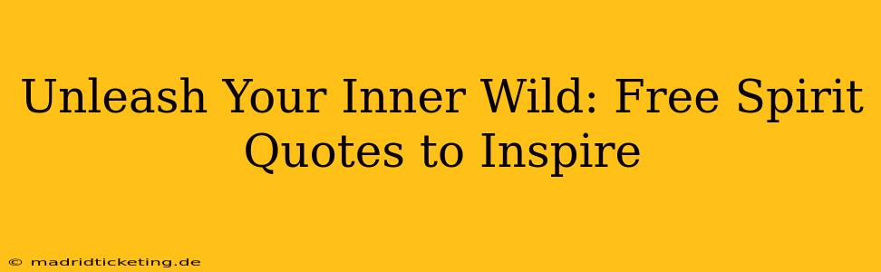 Unleash Your Inner Wild: Free Spirit Quotes to Inspire