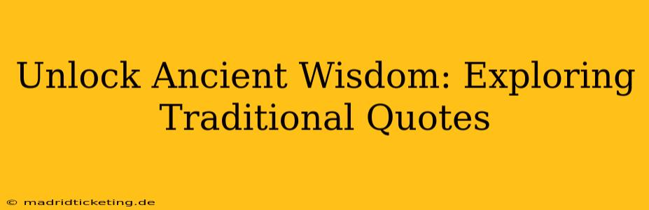Unlock Ancient Wisdom: Exploring Traditional Quotes