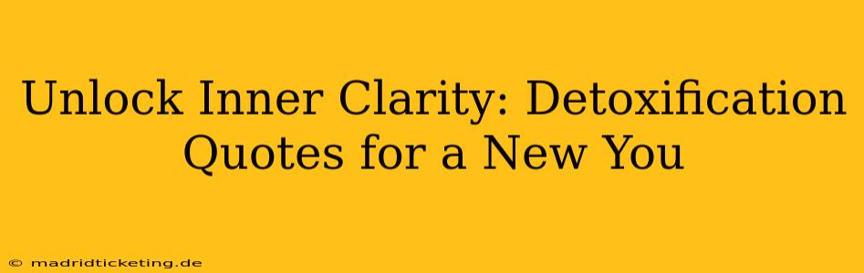 Unlock Inner Clarity: Detoxification Quotes for a New You