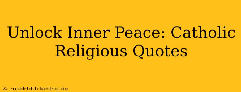 Unlock Inner Peace: Catholic Religious Quotes