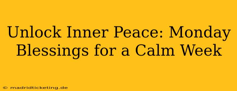 Unlock Inner Peace: Monday Blessings for a Calm Week