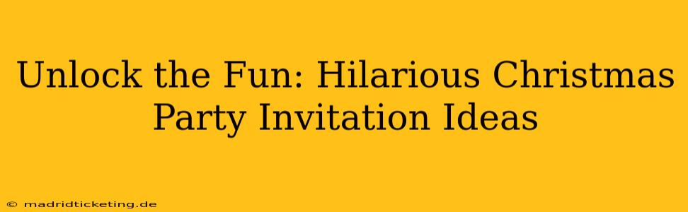Unlock the Fun: Hilarious Christmas Party Invitation Ideas