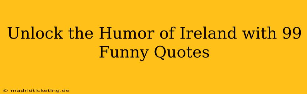 Unlock the Humor of Ireland with 99 Funny Quotes