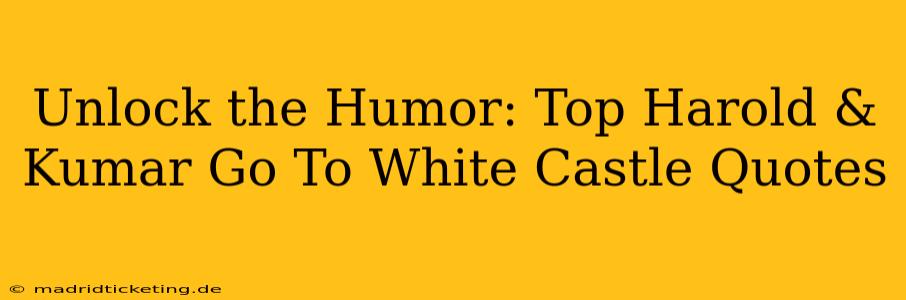 Unlock the Humor: Top Harold & Kumar Go To White Castle Quotes