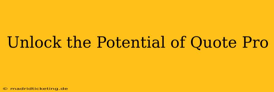 Unlock the Potential of Quote Pro