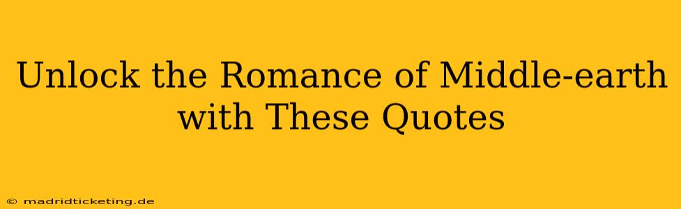 Unlock the Romance of Middle-earth with These Quotes