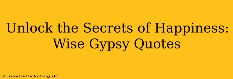 Unlock the Secrets of Happiness: Wise Gypsy Quotes