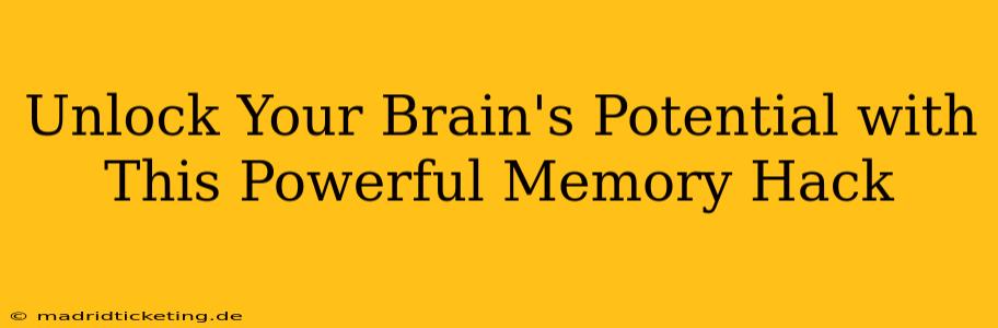 Unlock Your Brain's Potential with This Powerful Memory Hack
