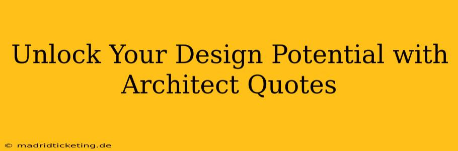 Unlock Your Design Potential with Architect Quotes