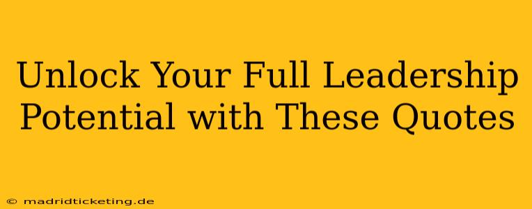 Unlock Your Full Leadership Potential with These Quotes