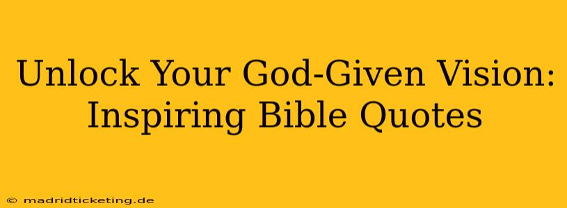 Unlock Your God-Given Vision: Inspiring Bible Quotes