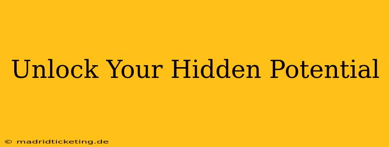 Unlock Your Hidden Potential