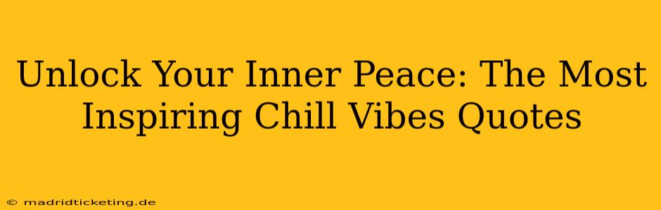 Unlock Your Inner Peace: The Most Inspiring Chill Vibes Quotes
