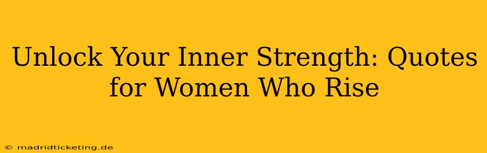 Unlock Your Inner Strength: Quotes for Women Who Rise