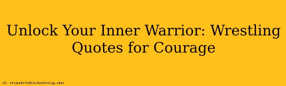Unlock Your Inner Warrior: Wrestling Quotes for Courage
