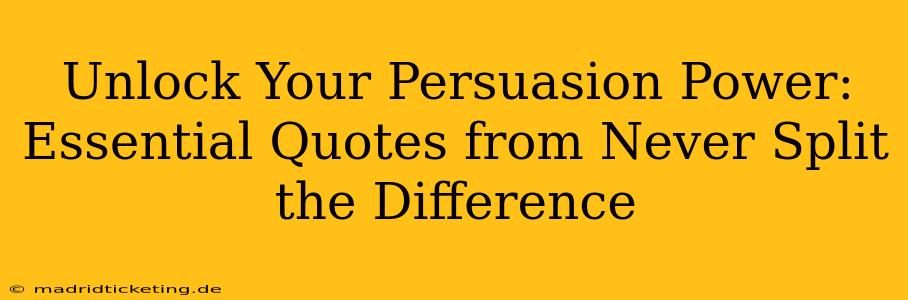 Unlock Your Persuasion Power: Essential Quotes from Never Split the Difference