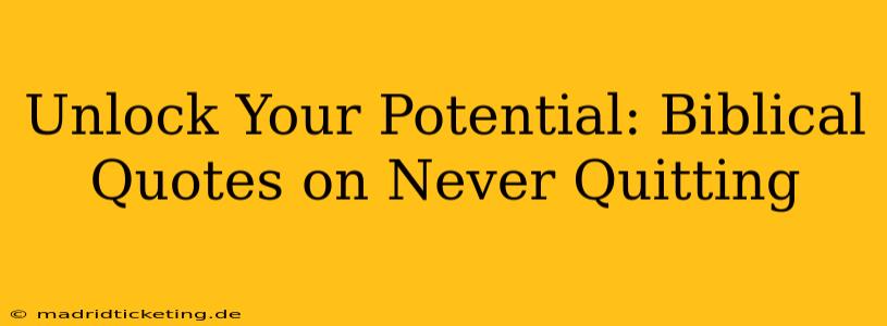 Unlock Your Potential: Biblical Quotes on Never Quitting