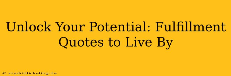 Unlock Your Potential: Fulfillment Quotes to Live By