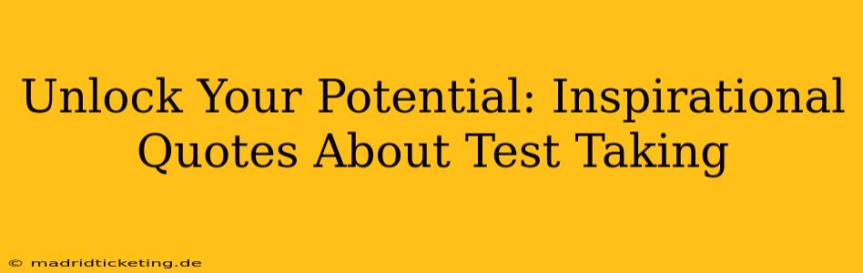 Unlock Your Potential: Inspirational Quotes About Test Taking