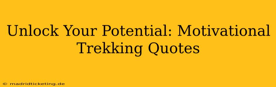 Unlock Your Potential: Motivational Trekking Quotes