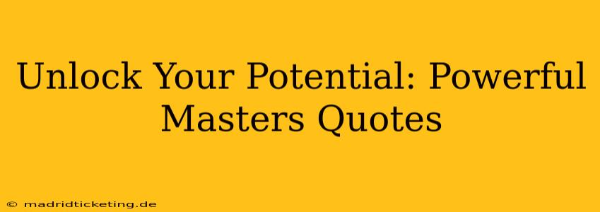Unlock Your Potential: Powerful Masters Quotes