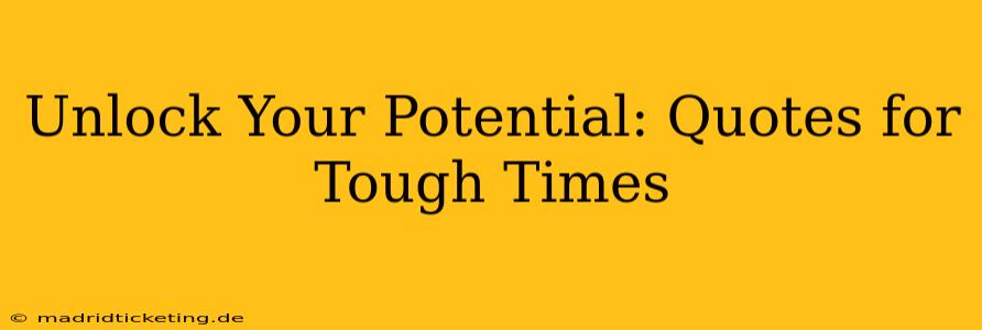 Unlock Your Potential: Quotes for Tough Times