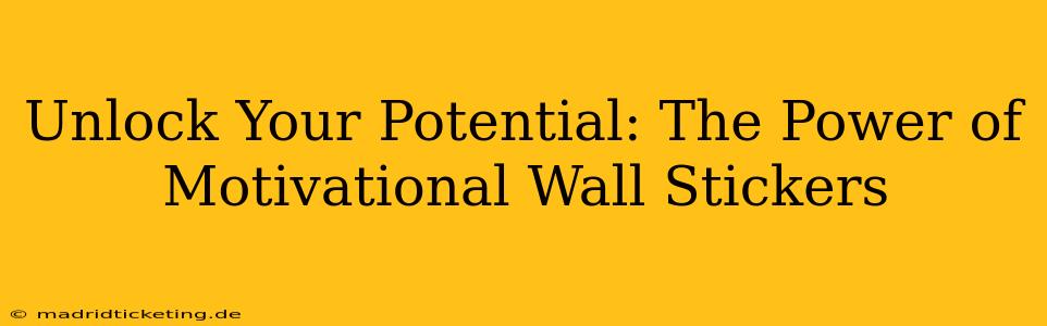 Unlock Your Potential: The Power of Motivational Wall Stickers
