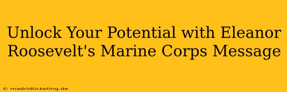 Unlock Your Potential with Eleanor Roosevelt's Marine Corps Message