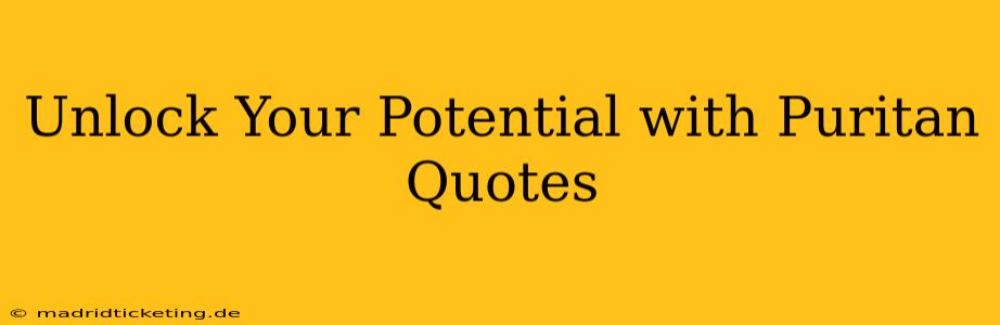 Unlock Your Potential with Puritan Quotes