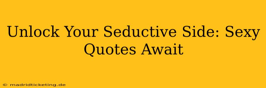 Unlock Your Seductive Side: Sexy Quotes Await