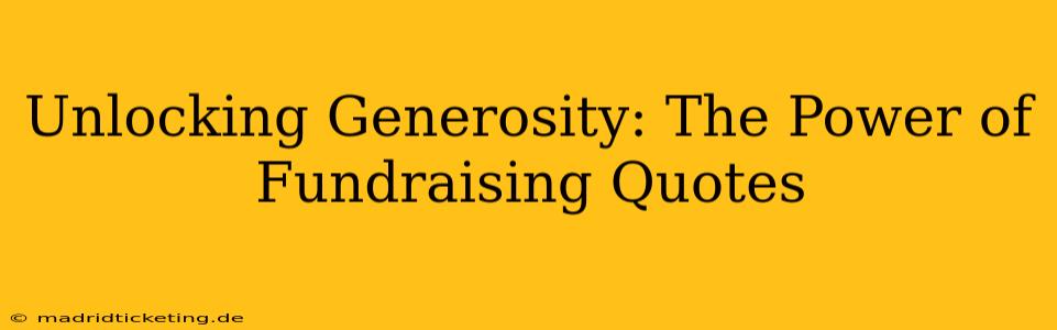 Unlocking Generosity: The Power of Fundraising Quotes