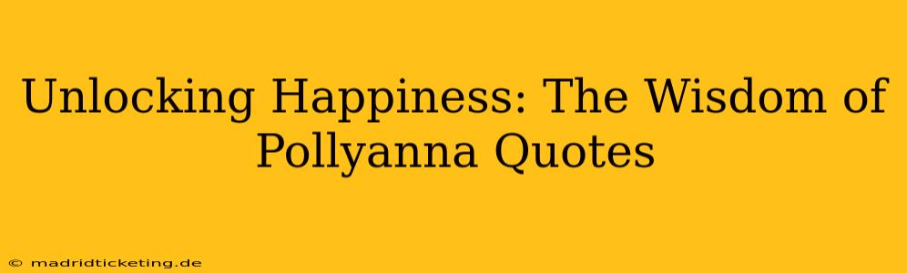 Unlocking Happiness: The Wisdom of Pollyanna Quotes