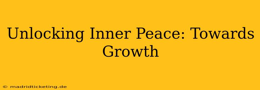 Unlocking Inner Peace: Towards Growth