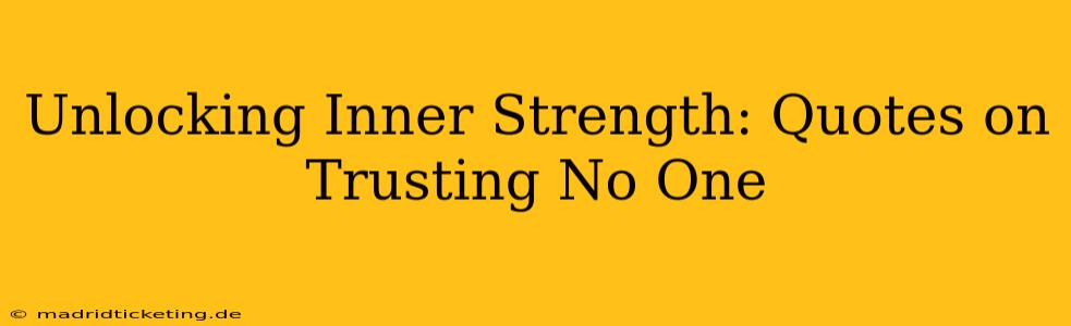 Unlocking Inner Strength: Quotes on Trusting No One