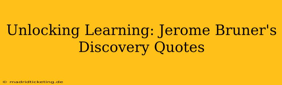 Unlocking Learning: Jerome Bruner's Discovery Quotes