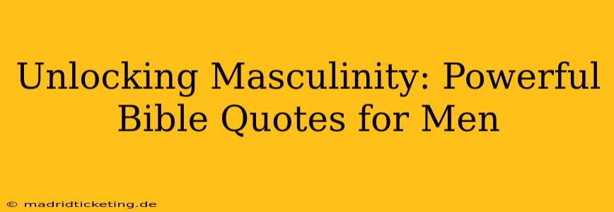 Unlocking Masculinity: Powerful Bible Quotes for Men