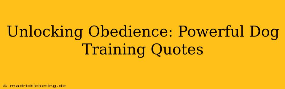 Unlocking Obedience: Powerful Dog Training Quotes