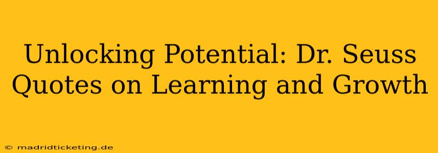 Unlocking Potential: Dr. Seuss Quotes on Learning and Growth