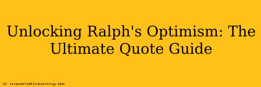 Unlocking Ralph's Optimism: The Ultimate Quote Guide