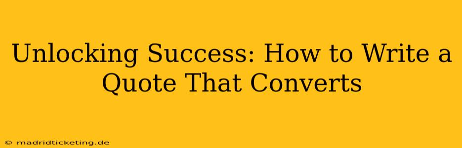 Unlocking Success: How to Write a Quote That Converts