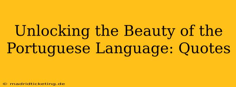 Unlocking the Beauty of the Portuguese Language: Quotes