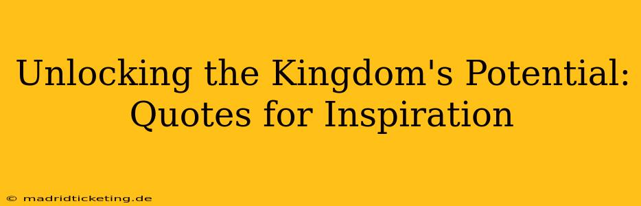 Unlocking the Kingdom's Potential: Quotes for Inspiration