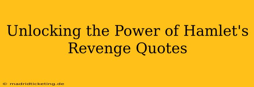 Unlocking the Power of Hamlet's Revenge Quotes