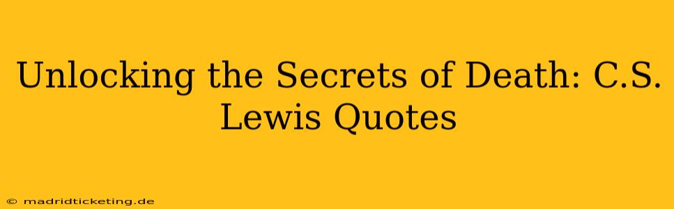 Unlocking the Secrets of Death: C.S. Lewis Quotes