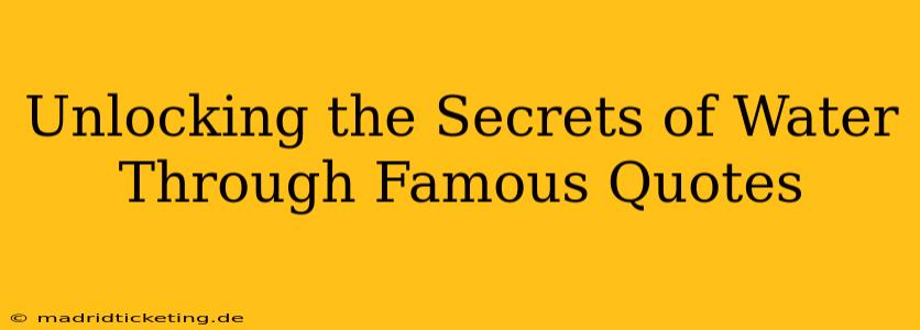 Unlocking the Secrets of Water Through Famous Quotes