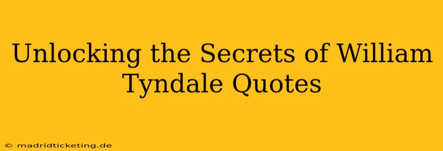 Unlocking the Secrets of William Tyndale Quotes